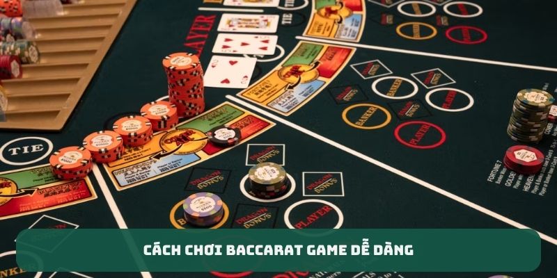 Cách chơi baccarat game dễ dàng