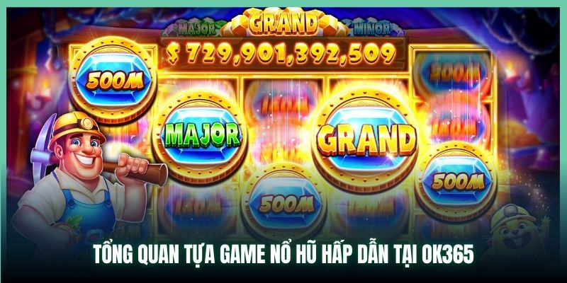 Tổng quan tựa game nổ hũ hấp dẫn tại OK365