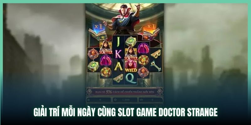 Giải trí mỗi ngày cùng slot game Doctor Strange