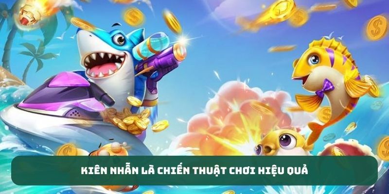 Kiên nhẫn là chiến thuật chơi hiệu quả