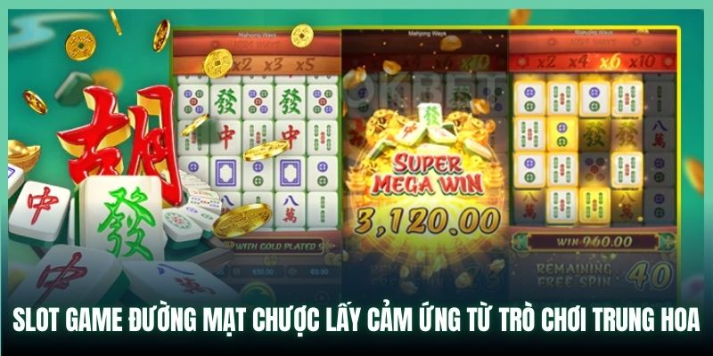 Slot game Đường Mạt Chược lấy cảm ứng từ trò chơi Trung Hoa