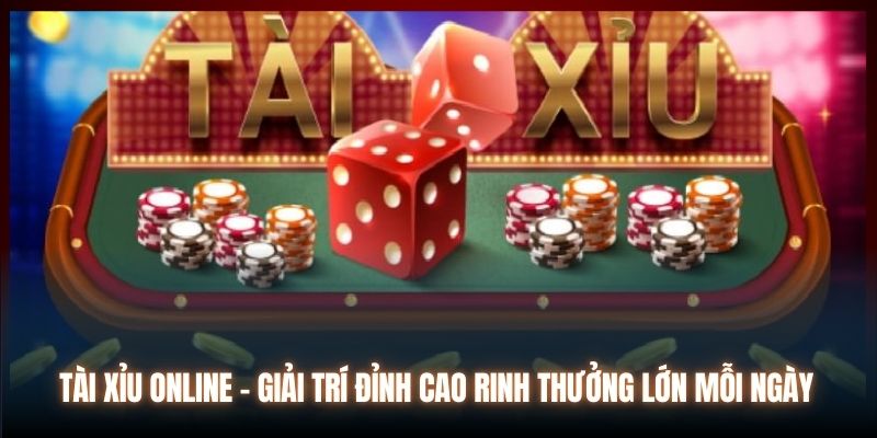 Tài Xỉu Online - Giải Trí Đỉnh Cao Rinh Thưởng Lớn Mỗi Ngày