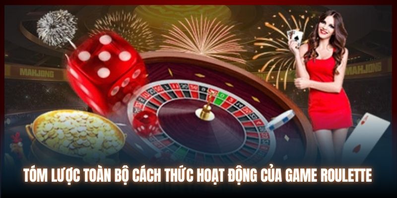 Tóm lược toàn bộ cách thức hoạt động của game Roulette