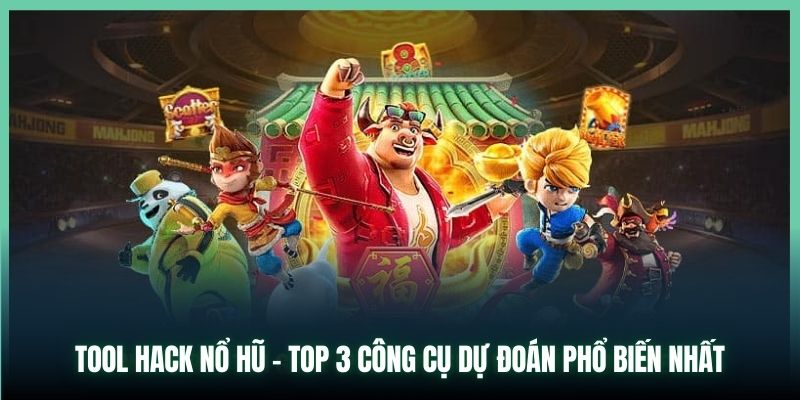 Tool Hack Nổ Hũ - Top 3 Công Cụ Dự Đoán Phổ Biến Nhất