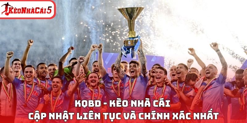 KQBD - Kèo Nhà Cái Cập Nhật Liên Tục Và Chính Xác Nhất